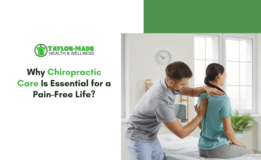 Why Chiropractic Care Is Essential for a Pain-Free Life